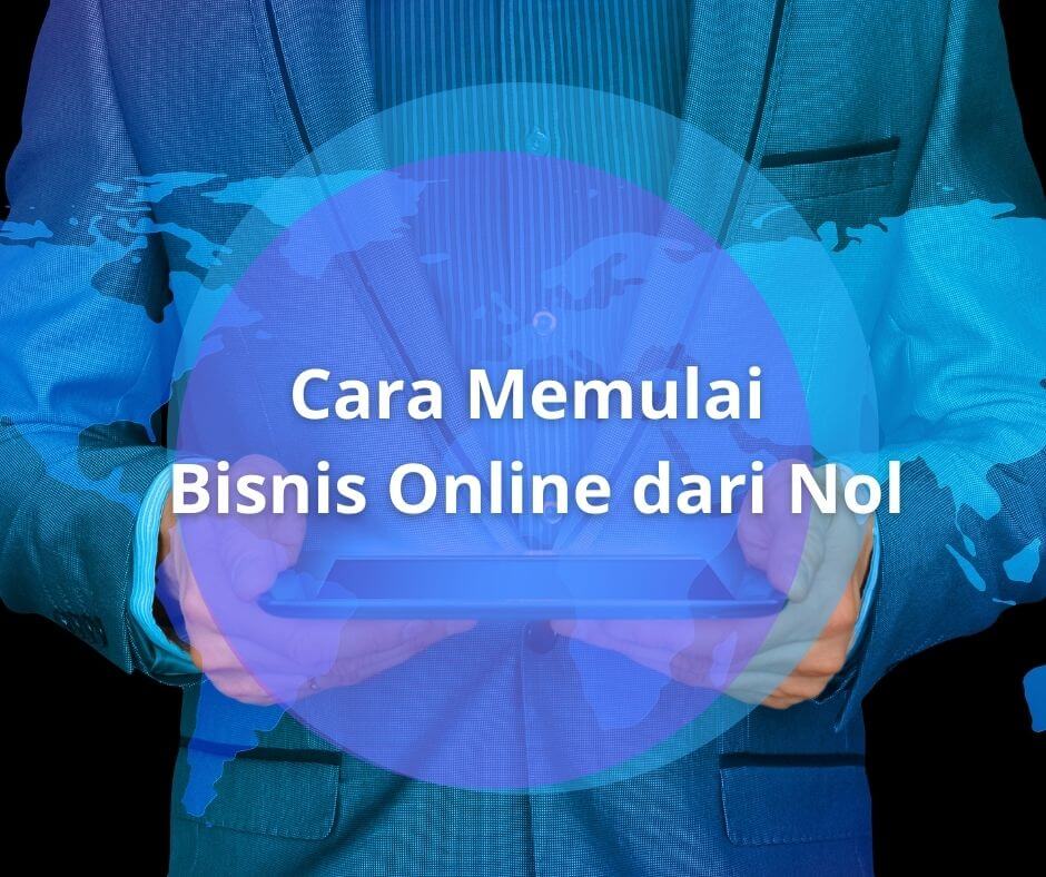 6 Cara Memulai Bisnis Online dari Nol, Calon Pengusaha Sukses!